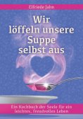 eBook: Wir löffeln unsere Suppe selbst aus