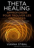 ebook: ThetaHealing Approfondir pour trouver les Croyances