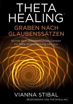 eBook: ThetaHealing Graben nach Glaubenssätzen