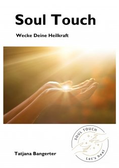 eBook: Soul Touch - Akupressur und Seelenkraft vereint zu einer einzigartigen Heilmethode