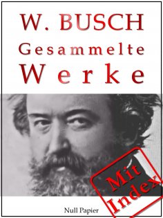eBook: Wilhelm Busch - Gesammelte Werke - Bildergeschichten, Märchen, Erzählungen, Gedichte