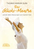ebook: Das Glücks-Mantra und die sieben Abkürzungen zum Glücklich-Sein