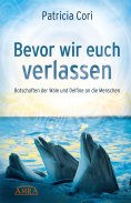 eBook: BEVOR WIR EUCH VERLASSEN. Botschaften der Wale und Delfine an die Menschen