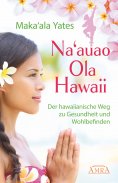 ebook: NA'AUAO OLA HAWAII – der hawaiianische Weg zu Gesundheit und Wohlbefinden