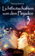 ebook: Lichtbotschaften von den Plejaden Band 3: Rückkehr der Freude und kosmischen Liebe [von der SPIEGEL-
