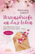 eBook: HERZENSBRIEFE AN DAS LEBEN. Den Weg zum Glück gehst du nicht allein