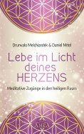 eBook: LEBE IM LICHT DEINES HERZENS: Meditative Zugänge in den heiligen Raum