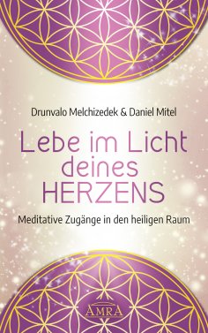 eBook: LEBE IM LICHT DEINES HERZENS: Meditative Zugänge in den heiligen Raum