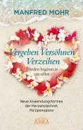 eBook: Vergeben Versöhnen Verzeihen - Frieden beginnt in uns selbst