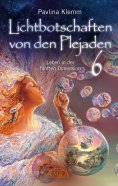 ebook: Lichtbotschaften von den Plejaden Band 6: Leben in der fünften Dimension [von der SPIEGEL-Bestseller