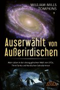 eBook: AUSERWÄHLT VON AUSSERIRDISCHEN: Mein Leben in der streng geheimen Welt von UFOs, Think Tanks und Nor