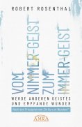 ebook: VOM NIMMER-GEIST ZUM IMMER-GEIST. Werde anderen Geistes und empfange Wunder. Nach den Prinzipien von