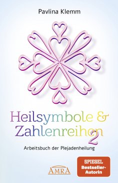 eBook: Heilsymbole & Zahlenreihen Band 2: Das neue Arbeitsbuch der Plejadenheilung [von der SPIEGEL-Bestsel