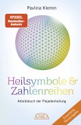 eBook: Heilsymbole & Zahlenreihen Band 1 NEUAUSGABE: Überarbeitetes und erweitertes Arbeitsbuch der Plejade