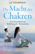 eBook: DIE MACHT DER CHAKREN: Ein Praxisbuch zur Erhöhung des Bewusstseins