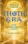 eBook: THOTH & RA - DAS ENTFESSELTE HERZ. Dein Weg in die Freiheit [Erstausgabe]