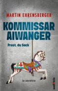 ebook: Kommissar Aiwanger - Prost, du Sack