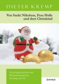 eBook: Von Sankt Nikolaus, Frau Holle und dem Christkind. Adventsgeschichten und Weihnachtsmärchen für Jung