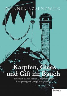 ebook: Karpfen, Glees und Gift im Bauch. Erschder Röttenbacher Griminalroman – Frängisch gred, dengd und gm