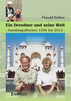 ebook: Ein Dresdner und seine Heimat. Autobiografisches 1936 bis 2012.