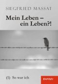 eBook: Mein Leben – ein Leben?! (1). So war ich