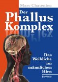 eBook: Der Phallus-Komplex. Das Weibliche im männlichen Hirn