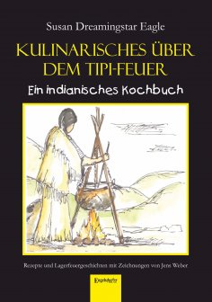 eBook: Kulinarisches über dem Tipi-Feuer - Indianisches Kochbuch