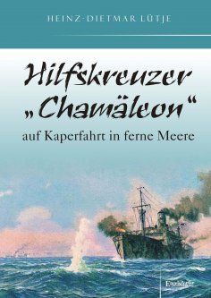 eBook: Hilfskreuzer „Chamäleon“ auf Kaperfahrt in ferne Meere