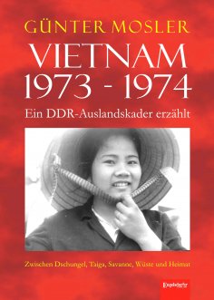 ebook: Vietnam 1973 - 1974 - ein DDR-Auslandskader erzählt