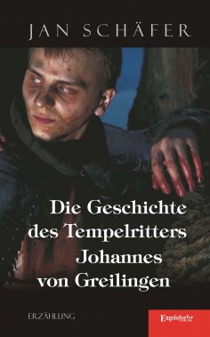 ebook: Die Geschichte des Tempelritters Johannes von Greilingen