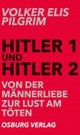 ebook: Hitler 1 und Hitler 2. Von der Männerliebe zur Lust am Töten