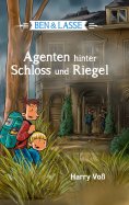 eBook: Ben und Lasse - Agenten hinter Schloss und Riegel