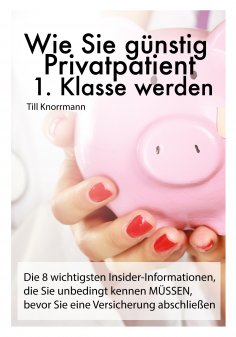 ebook: Wie Sie günstig Privatpatient 1. Klasse werden