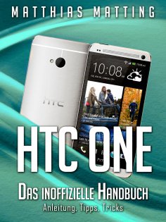 eBook: HTC One - das inoffizielle Handbuch. Anleitung, Tipps, Tricks