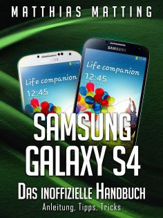 eBook: Samsung Galaxy S4 – das inoffizielle Handbuch. Anleitung, Tipps, Tricks