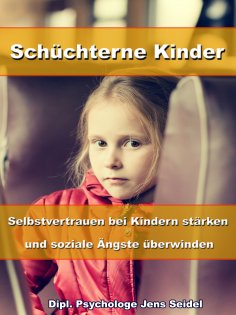eBook: Schüchterne Kinder – Selbstvertrauen bei Kindern stärken und soziale Ängste überwinden