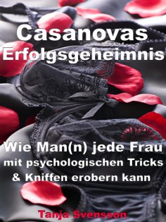 eBook: Casanovas Erfolgsgeheimnis – Wie Man(n) jede Frau mit psychologischen Tricks & Kniffen erobern kann