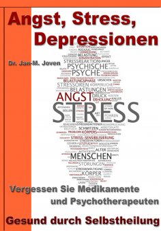eBook: Angst, Stress, Depressionen – Vergessen Sie Medikamente und Psychotherapeuten