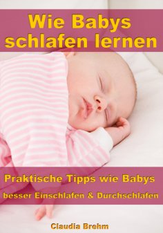 ebook: Wie Babys schlafen lernen – Praktische Tipps wie Babys besser Einschlafen & Durchschlafen