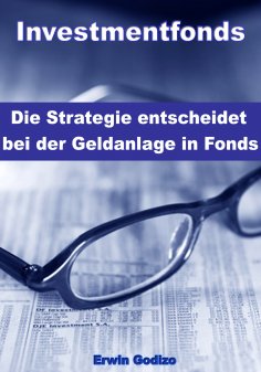 eBook: Investmentfonds – Die Strategie entscheidet bei der Geldanlage in Fonds