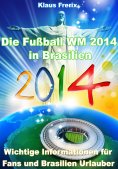 eBook: Die Fußball WM 2014 in Brasilien - Wichtige Informationen für Fans und Brasilien Urlauber