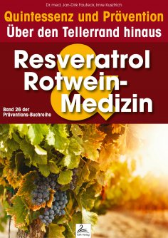 ebook: Resveratrol & Rotwein-Medizin: Quintessenz und Prävention
