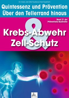 eBook: Krebs-Abwehr & Zell-Schutz: Quintessenz und Prävention