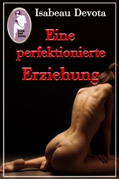 ebook: Eine perfektionierte Erziehung (Erotik, BDSM, MaleDom)