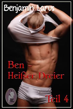 ebook: Ben - Heißer Dreier, Teil 4 (Erotik, Menage a trois, bi, gay)
