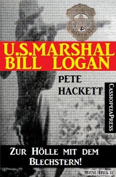 ebook: U.S. Marshal Bill Logan 7 - Zur Hölle mit dem Blechstern (Western)