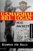 ebook: U.S. Marshal Bill Logan 8 - Kämpfen für Kelly (Western)