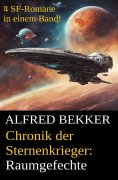 ebook: Raumgefechte (Chronik der Sternenkrieger 5-8, Sammelband - 500 Seiten Science Fiction Abenteuer)