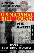 eBook: U.S. Marshal Bill Logan - Band 1-8 (Western Sammelband - 1000 Seiten Spannung)
