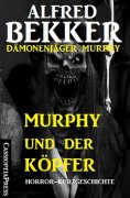 eBook: Murphy und der Köpfer (Dämonenjäger Murphy)